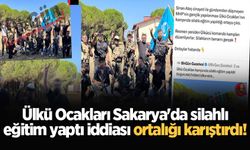 Ülkü Ocakları Sakarya'da silahlı eğitim yaptı iddiası ortalığı karıştırdı!