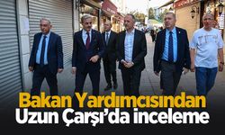 Bakan yardımcısından Uzun Çarşı'da inceleme