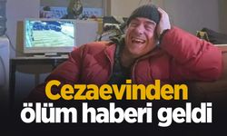 Cezaevinden ölüm haberi geldi