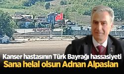 Kanser hastasının Türk Bayrağı hassasiyeti: Sana helal olsun Adnan Alpaslan