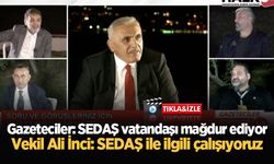 Gazeteciler: SEDAŞ vatandaşı mağdur ediyor, Vekil Ali İnci: SEDAŞ ile ilgili çalışıyoruz