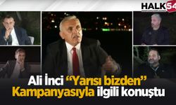 Ali İnci “Yarısı bizden” kampanyasıyla ilgili konuştu