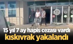 15 yıl 7 ay hapis cezası vardı, kıskıvrak yakalandı