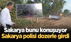 Sakarya bunu konuşuyor: Sakarya polisi dozerle girdi