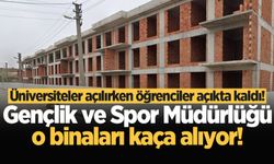 Gençlik ve Spor Müdürlüğü o binaları kaça alıyor! Üniversiteler açılırken öğrenciler açıkta kaldı!