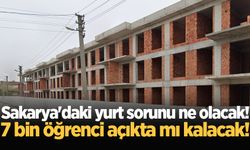 Sakarya'daki yurt sorunu ne olacak! 7 bin öğrenci açıkta mı kalacak!