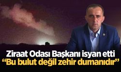 Ziraat Odası Başkanı isyan etti: Bu bulut değil zehir dumanıdır