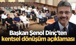 Başkan Şenol Dinç'ten kentsel dönüşüm açıklaması