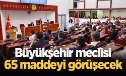 Büyükşehir meclisi 65 maddeyi görüşecek