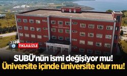 SUBÜ'nün ismi değişiyor mu! Üniversite içinde üniversite olur mu!