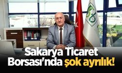 Sakarya Ticaret Borsası'nda şok ayrılık!