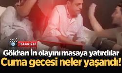 Gökhan İn olayını masaya yatırdılar: Cuma gecesi neler yaşandı!