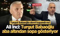 Ali İnci: Turgut Babaoğlu aba altından sopa gösteriyor