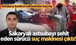 Sakaryalı astsubayı şehit eden sürücü suç makinesi çıktı! Defalarca kontrol noktasından kaçmış