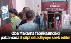 Oba Makarna fabrikasındaki patlamada 5 şüpheli adliyeye sevk edildi