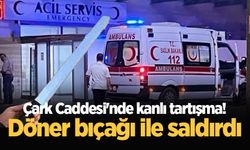 Çark Caddesi'nde kanlı tartışma! Döner bıçağı ile saldırdı