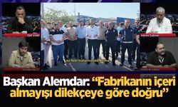 Başkan Alemdar: “Fabrikanın içeri almayışı dilekçeye göre doğru”