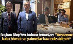 Başkan Dinç'ten Ankara temasları: "Amacımız kalıcı hizmet ve yatırımlar kazandırabilmek"