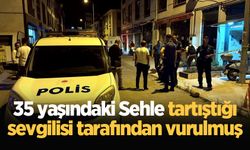 35 yaşındaki Sehle tartıştığı sevgilisi tarafından vurulmuş