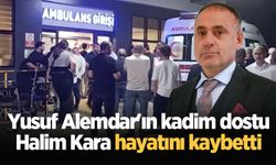 Yusuf Alemdar'ın kadim dostu Halim Kara hayatını kaybetti