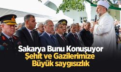 Sakarya Bunu Konuşuyor; Şehit ve Gazilerimize büyük saygısızlık