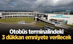 Sakarya Otobüs Terminalindeki 3 dükkan emniyete verilecek