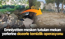 Emniyetten mesken tutulan mekan yerlerine dozerle temizlik operasyonu