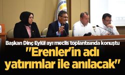 Başkan Dinç Eylül ayı meclis toplantısında konuştu: "Erenler'in adı yatırımlar ile anılacak"