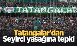 Tatangalar'dan seyirci yasağına tepki