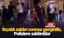 Bıçaklı saldırı sonrası gerginlik; polislere saldırdılar