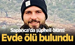 Sapanca'da şüpheli ölüm! Evde ölü bulundu