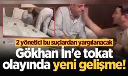 Gökhan İn'e tokat olayında yeni gelişme! 2 yönetici bu suçlardan yargılanacak