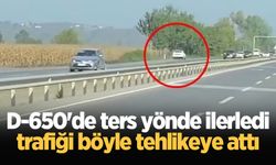 D-650'de ters yönde ilerledi, trafiği böyle tehlikeye attı