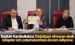 Başkan Karakullukçu: Doğalgazı olmayan eksik bölgeler için çalışmalarımıza devam ediyoruz