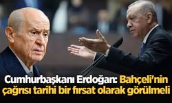 Cumhurbaşkanı Erdoğan: Bahçeli'nin çağrısı tarihi bir fırsat olarak görülmeli