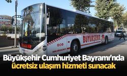 Büyükşehir Cumhuriyet Bayramı'nda ücretsiz ulaşım hizmeti sunacak