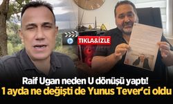 Raif Ugan neden U dönüşü yaptı! 1 ayda ne değişti de Yunus Tever'ci oldu