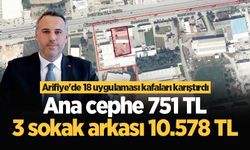 Arifiye'de 18 uygulaması kafaları karıştırdı: Ana cephe 751 TL 3 sokak arkası 10.578 TL