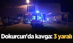 Dokurcun'da kavga: 3 yaralı