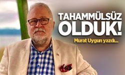 Tahammülsüz Olduk…!!!