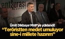 Ümit Dikbayır MHP'ye yüklendi! “Teröristten medet umuluyor, sine-i millete hazırım”