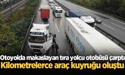 Otoyolda makaslayan tıra yolcu otobüsü çarptı: Kilometrelerce araç kuyruğu oluştu