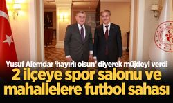 Yusuf Alemdar ‘hayırlı olsun’ diyerek müjdeyi verdi: 2 ilçeye spor salonu ve mahallelere futbol sahası