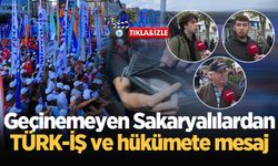 Geçinemeyen Sakaryalılardan TÜRK-İŞ ve hükümete mesaj