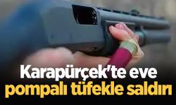 Karapürçek'te eve pompalı tüfekle saldırı