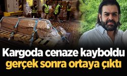 Kargoda cenaze kayboldu gerçek sonra ortaya çıktı