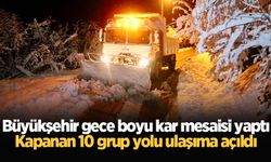 Büyükşehir gece boyu kar mesaisi yaptı: Kapanan 10 grup yolu ulaşıma açıldı