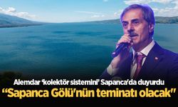 Başkan Alemdar ‘kolektör sistemini’ Sapanca'da duyurdu “Sapanca Gölü'nün teminatı olacak"