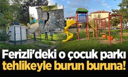 Ferizli'deki o çocuk parkı tehlikeyle burun buruna!