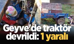 Geyve'de traktör devrildi: 1 yaralı